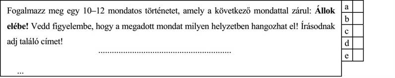 Fogalmazz meg egy 10–12 mondatos történetet, amely a következő mondattal zárul: Állok elébe! Vedd figyelembe, hogy a megadott mondat milyen helyzetben hangozhat el! Írásodnak adj találó címet!