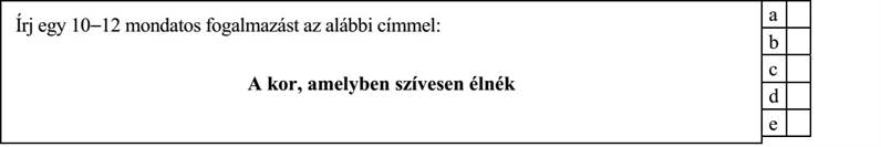 Írj egy 10−12 mondatos fogalmazást az alábbi címmel: A kor, amelyben szívesen élnék