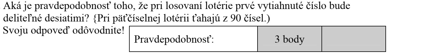 Mennyi annak a valószínűsége, hogy a lottósorsoláskor elsőnek kihúzott szám tízzel osztható lesz? (Az ötös lottónál 90 szám közül húznak.) Válaszát indokolja!