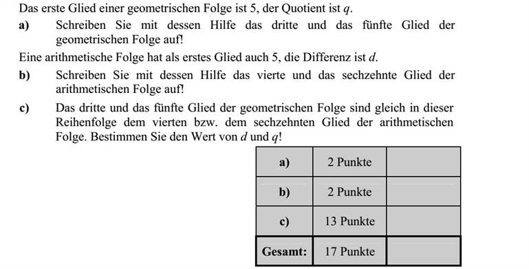 Egy mértani sorozat első tagja 5, a sorozat hányadosa q. a) Írja fel ezek felhasználásával ennek a mértani sorozatnak a harmadik és az ötödik tagját! Egy számtani sorozatnak is 5 az első tagja, a sorozat különbsége d. b) Írja fel ezek felhasználásával ennek a számtani sorozatnak a negyedik és a tizenhatodik tagját! c) Határozza meg d és q értékét, ha tudja, hogy a fenti mértani sorozat harmadik és ötödik tagja rendre megegyezik a fenti számtani sorozat negyedik és tizenhatodik tagjával!