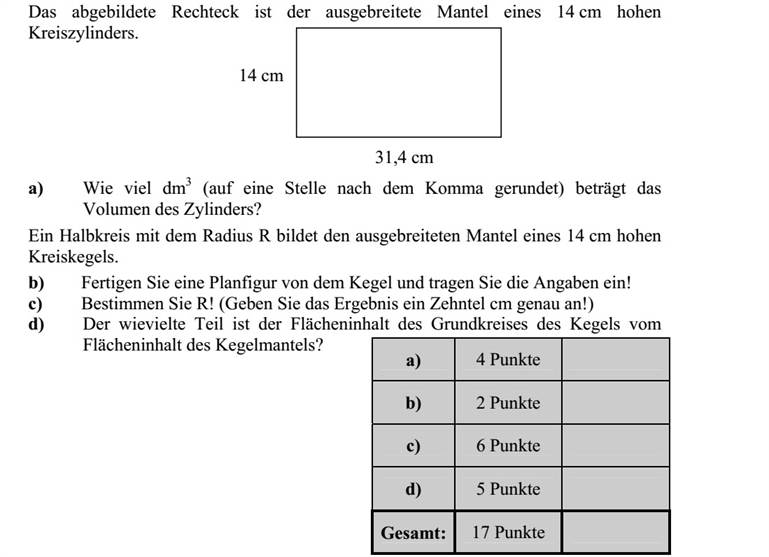Az ábrán látható téglalap egy 14 cm magasságú henger síkba kiterített palástja. a) Hány dm3 (egy tizedesjegyre kerekítve) a henger térfogata? Egy R sugarú félkörlap 14 cm magas kúp palástját adja. b) Készítse el a kúp vázlatrajzát az adatok feltüntetésével! c) Mekkora az R ? (Az eredményt tized cm pontossággal adja meg!) d) A kúp alapkör-lapjának területe hányad része a kúppalást területének?