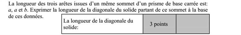 Egy négyzetes oszlop egy csúcsból kiinduló három élének hossza: a, a és b. Fejezze ki ezekkel az adatokkal az ebből a csúcsból kiinduló testátló hosszát!