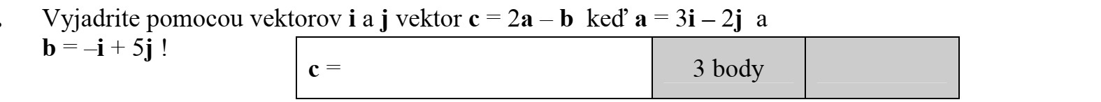 Fejezze ki az i és a j vektorok segítségével a c = 2a - b vektort, ha a = 3i - 2j és b = -i + 5j !