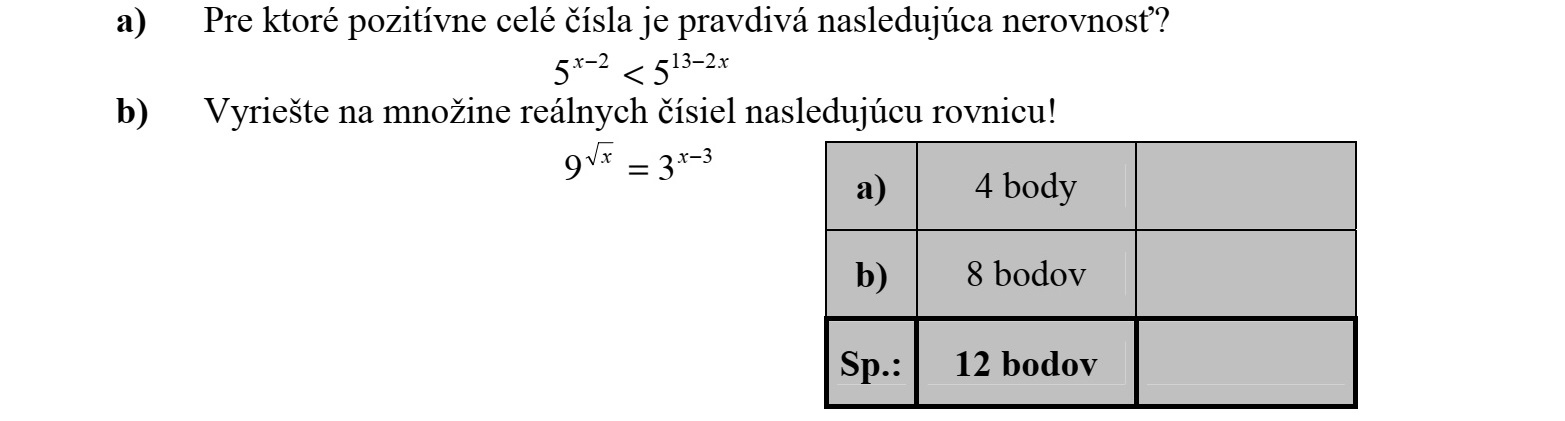 a) Mely pozitív egész számokra igaz a következő egyenlőtlenség? 5 x2 < 5132x b) Oldja meg a valós számok halmazán az alábbi egyenletet! 9 x = 3x3
