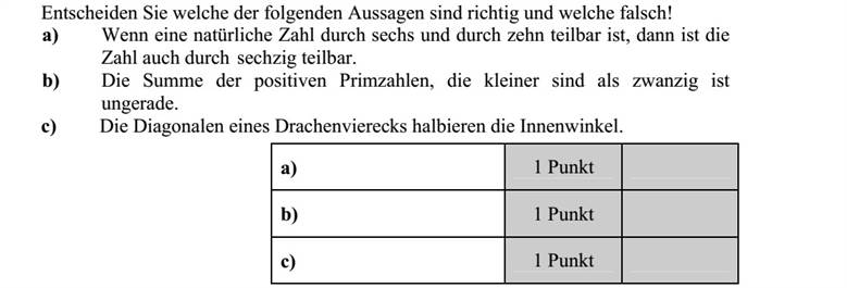 Döntse el, hogy az alábbi állítások közül melyik igaz és melyik hamis! a) Ha egy természetes szám osztható hattal és tízzel, akkor osztható hatvannal. b) A 20-nál kisebb pozitív prímszámok összege páratlan. c) A deltoid átlói felezik a belső szögeket.
