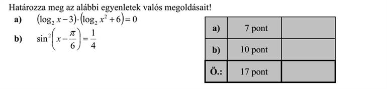 Határozza meg az alábbi egyenletek valós megoldásait! a) ( ) ( ) 06log3log 2 22 =+ xx b) 4 1 6 sin 2 =       