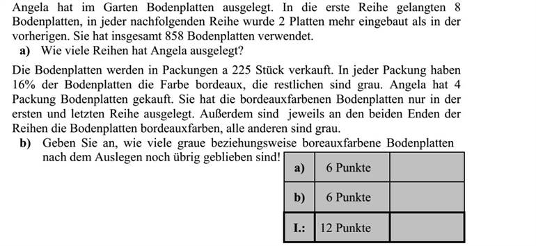 Angéla a pihenőkertjük egy részére járólapokat fektetett le. Az első sorba 8 járólap került, minden további sorba kettővel több, mint az azt megelőzőbe. Összesen 858 járólapot használt fel. a) Hány sort rakott le Angéla? A járólapokat 225-ös csomagolásban árusítják. Minden csomagban bordó színű a járólapok 16 %-a, a többi szürke. Angéla 4 csomag járólapot vásárolt. Csak bordó színű lapokat rakott le az első és az utolsó sorba. Ezen kívül a többi sor két szélén levő 1-1 járólap is bordó, az összes többi lerakott járólap szürke. b) Adja meg, hogy hány szürke és hány bordó járólap maradt ki a lerakás után!