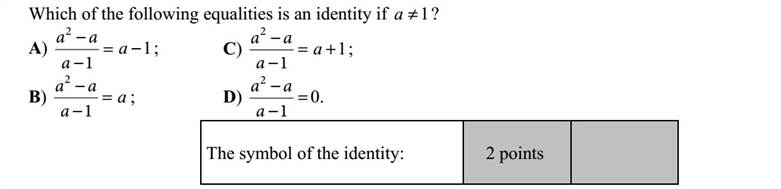 Ha 1a , akkor az alábbi egyenletek közül melyik azonosság? A) =   1 2 a aa 1a   B) =   1 2 a aa a   C) =   1 2 a aa 1+a   D) =   1 2 a aa 0.