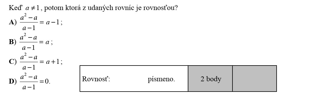 Ha 1a , akkor az alábbi egyenletek közül melyik azonosság? A) =   1 2 a aa 1a   B) =   1 2 a aa a   C) =   1 2 a aa 1+a   D) =   1 2 a aa 0.