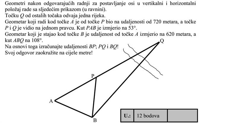 Földmérők a megfelelő vízszintezés után az alábbi (síkbeli) ábrával dolgoznak. A Q pontot a többi ponttól egy folyó választja el. Az A pontban dolgozó földmérő a P ponttól 720 méterre volt, és a P és Q pontokat egy egyenesben látta. A PAB szöget 53º-nak mérte. A B pontban álló földmérő A-tól 620 méterre, az ABQ szöget 108º-nak mérte. Számítsa ki ezek alapján a BP  PQ és BQ távolságokat! Válaszát méterre kerekítve adja meg!