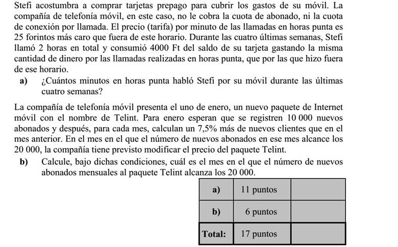 Stefi mobiltelefon-költségeinek fedezésére feltöltőkártyát szokott vásárolni. A mobil- társaság ebben az esetben sem előfizetési díjat, sem hívásonkénti kapcsolási díjat nem számol fel. Csúcsidőben a percdíj 25 forinttal drágább, mint csúcsidőn kívül. Stefi az elmúlt négy hétben összesen 2 órát telefonált és 4000 Ft-ot használt fel kártyája egyenlegéből úgy, hogy ugyanannyi pénzt költött csúcsidőn belüli, mint csúcsidőn kívü- li beszélgetésekre. a) Hány percet beszélt Stefi mobiltelefonján csúcsidőben az elmúlt négy hétben? A mobiltársaság Telint néven új mobilinternet csomagot vezet be a piacra január elsején. Januárban 10 000 új előfizetőt várnak, majd ezután minden hónapban az előző havinál 7,5%-kal több új előfizetőre számítanak. Abban a hónapban, amikor az adott havi új előfizetők száma eléri a 20 000-et, a társaság változtatni szeretne a Telint csomag árán. b) Számítsa ki, hogy a tervek alapján melyik hónapban éri el a Telint csomag egyhavi új előfizetőinek a száma a 20 000-et!