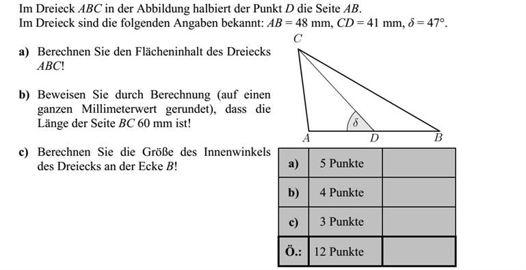 Az ábrán látható ABC háromszögben a D pont felezi az AB oldalt. A háromszögben ismert: AB = 48 mm, CD = 41 mm,  = 47°. a) Számítsa ki az ABC háromszög területét! b) Számítással igazolja, hogy (egész milliméterre kerekítve) a háromszög BC oldalának hossza 60 mm! c) Számítsa ki a háromszög B csúcsánál lévő belső szög nagyságát!