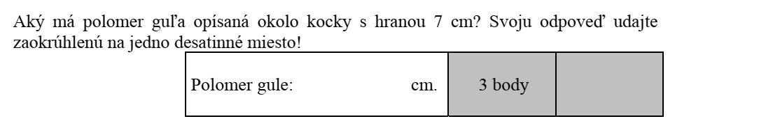 Mekkora a 7 cm élű kocka köré írható gömbnek a sugara? Válaszát egy tizedesjegyre kerekítve adja meg!