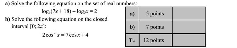 a) Oldja meg a következő egyenletet a valós számok halmazán: ( ) 2log187log 33 =+ xx b) Oldja meg a következő egyenletet a [ ] 2 0 zárt intervallumon: 4cos7cos2 2 += x