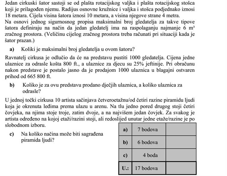 Egy cirkuszi sátor egy forgáshenger palástjából és egy erre illeszkedő forgáskúp palást- jából áll. A henger és a kúp alapkörének a sugara egyaránt 18 méter. A sátor teljes magassága 10 méter, oldalfalának magassága 4 méter. Egy biztonsági előírás alapján az ilyen típusú sátorban a maximális nézőszámot úgy határozzák meg, hogy egy nézőre legalább 6 m3 légtér jusson. (A teljes légtér nagyságát a sátor üres állapotában kell kiszámítani.) a) Mekkora a maximális nézőszám ebben a sátorban? A cirkusz igazgatója úgy dönt, hogy 1000 fizető nézőt engednek be az előadásra. Egy felnőttjegy 800 Ft-ba, a gyerekjegy ennél 25%-kal kevesebbe kerül. Az előadás utáni elszámolásnál kiderül, hogy az 1000 jegy eladásából összesen 665 800 Ft bevétele volt a pénztárnak. b) Hány gyerek- és hány felnőttjegyet adtak el erre az előadásra? A cirkusz egyik produkciójában 10 artista négyszintes ember-piramist alkot a porond bejáratának háttal állva. A földön négyen állnak egymás mellett, rajtuk hárman, aztán ketten, legfelül pedig egy ember áll. Minden artistánál adott, hogy melyik szinten áll, de az egyes szinteken az artisták sorrendje tetszőleges. c) Hányféleképpen állhat fel az ember-piramis?