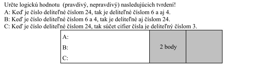 Határozza meg a következő állítások logikai értékét (igaz vagy hamis)! A: Ha egy szám osztható 24-gyel, akkor osztható 6-tal és 4-gyel is. B: Ha egy szám osztható 6-tal és 4-gyel, akkor osztható 24-gyel is. C: Ha egy szám osztható 24-gyel, akkor a számjegyeinek összege osztható 3-mal.