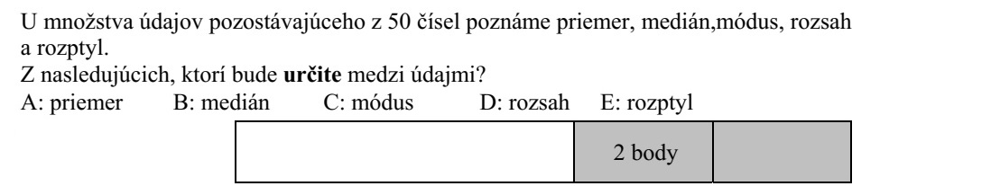 Egy 50 számból álló adatsokaságnak ismerjük az átlagát, a mediánját, a móduszát, a ter- jedelmét és a szórását. Az alábbiak közül melyik szerepel biztosan az adatok között is? A: az átlag B: a medián C: a módusz D: a terjedelem E: a szórás