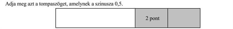 Adja meg azt a tompaszöget, amelynek a szinusza 0,5.