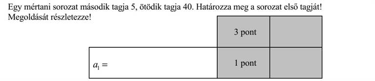 Egy mértani sorozat második tagja 5, ötödik tagja 40. Határozza meg a sorozat első tagját! Megoldását részletezze!