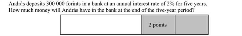 András ötéves lekötéssel bankba tesz 300 000 Ft-ot évi 2%-os kamatos kamatra. Mennyi pénze lesz Andrásnak a bankban az öt év elteltével?