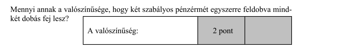 Mennyi annak a valószínűsége, hogy két szabályos pénzérmét egyszerre feldobva mind- két dobás fej lesz?