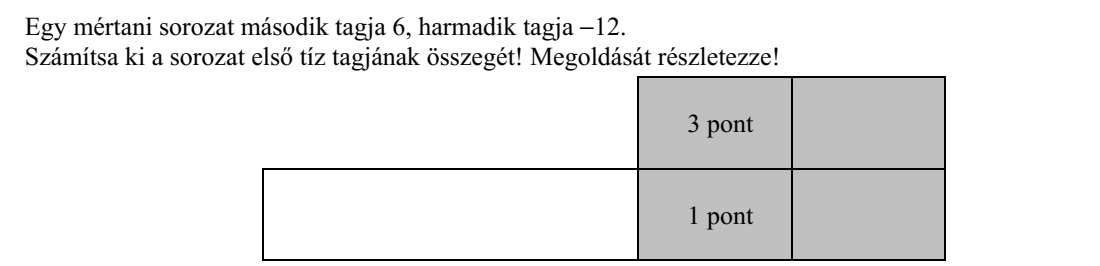 Egy mértani sorozat második tagja 6, harmadik tagja 12. Számítsa ki a sorozat első tíz tagjának összegét! Megoldását részletezze!