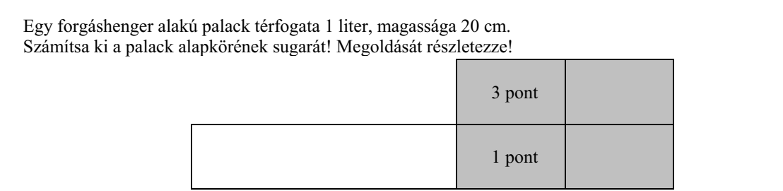 Egy forgáshenger alakú palack térfogata 1 liter, magassága 20 cm. Számítsa ki a palack alapkörének sugarát! Megoldását részletezze!