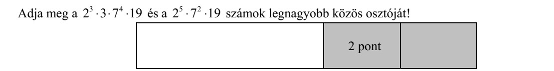Adja meg a 3 4 2 3 7 19   és a 5 2 2 7 19  számok legnagyobb közös osztóját!