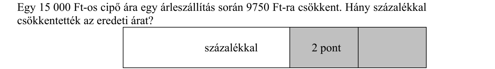 Egy 15 000 Ft-os cipő ára egy árleszállítás során 9750 Ft-ra csökkent. Hány százalékkal csökkentették az eredeti árat?