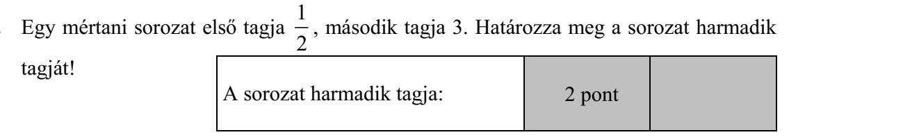 Egy mértani sorozat első tagja 1 2 , második tagja 3. Határozza meg a sorozat harmadik tagját!