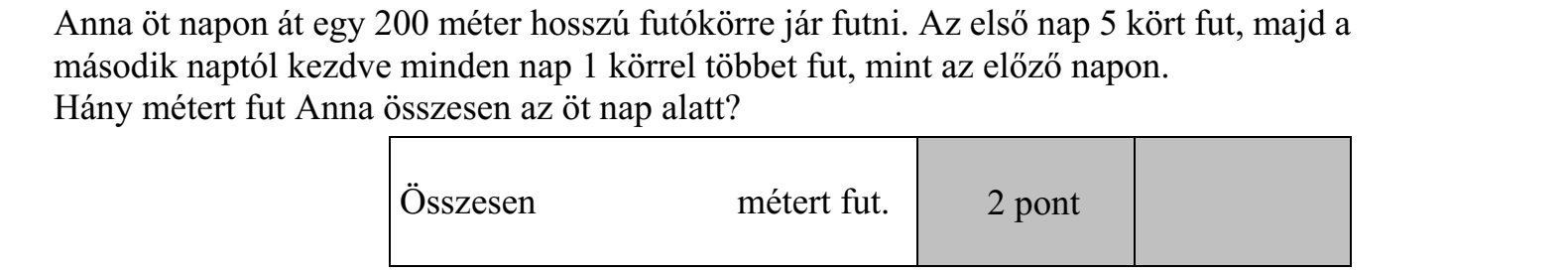 Anna öt napon át egy 200 méter hosszú futókörre jár futni. Az első nap 5 kört fut, majd a második naptól kezdve minden nap 1 körrel többet fut, mint az előző napon. Hány métert fut Anna összesen az öt nap alatt?