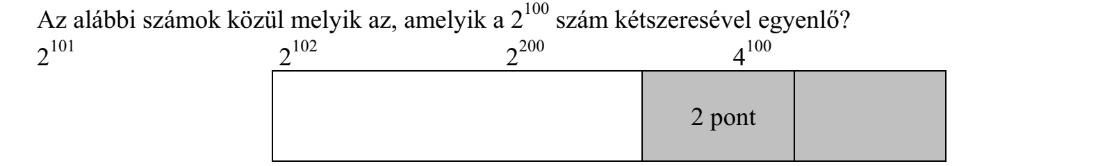 Az alábbi számok közül melyik az, amelyik a 2 100 szám kétszeresével egyenlő? 2 101 2 102 2 200 4 100
