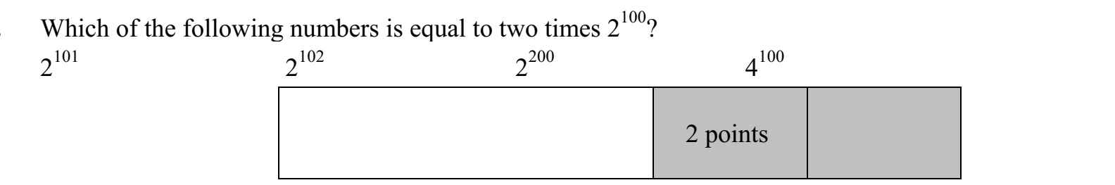 Az alábbi számok közül melyik az, amelyik a 2 100 szám kétszeresével egyenlő? 2 101 2 102 2 200 4 100