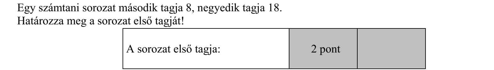 Egy számtani sorozat második tagja 8, negyedik tagja 18. Határozza meg a sorozat első tagját!