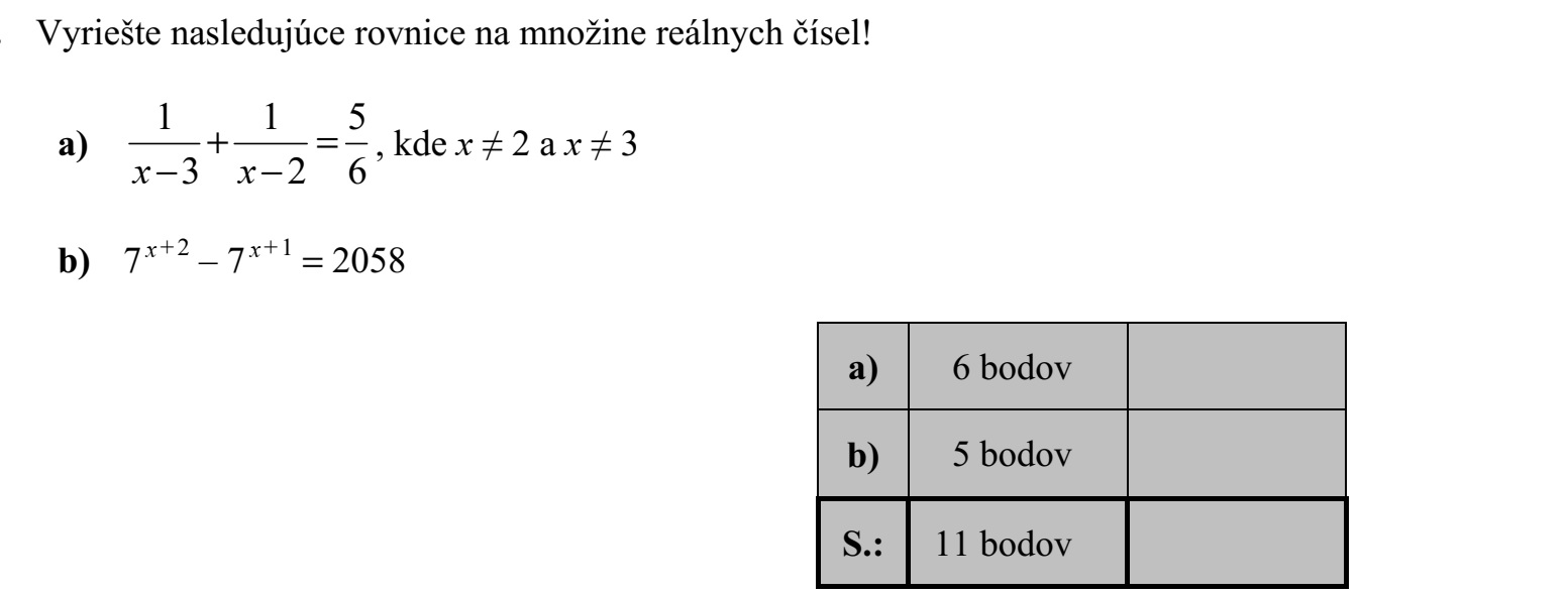 Oldja meg az alábbi egyenleteket a valós számok halmazán! a) 1 1 5 3 2 6 + =  x x , ahol x  2 és x  3 b) 7 x + 2 - 7 x + 1 = 2058