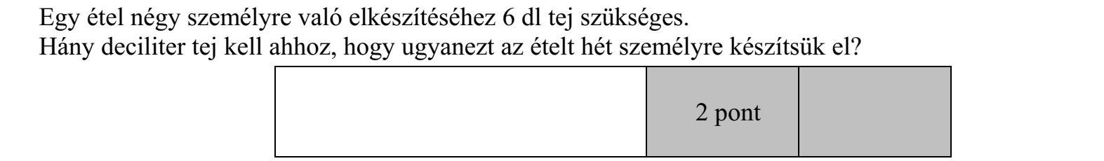 Egy étel négy személyre való elkészítéséhez 6 dl tej szükséges. Hány deciliter tej kell ahhoz, hogy ugyanezt az ételt hét személyre készítsük el?