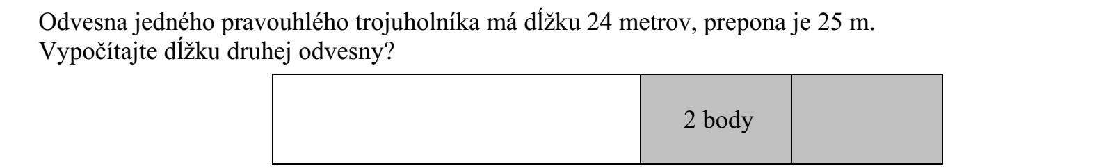 Egy derékszögű háromszög egyik befogója 24 méter, átfogója 25 méter. Hány méter hosszú a másik befogó?