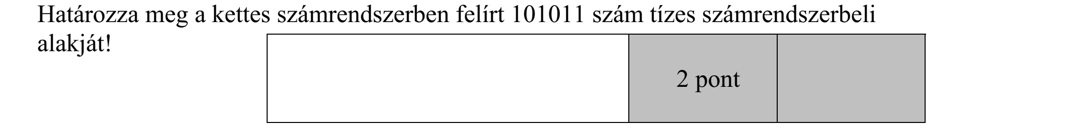 Határozza meg a kettes számrendszerben felírt 101011 szám tízes számrendszerbeli alakját!