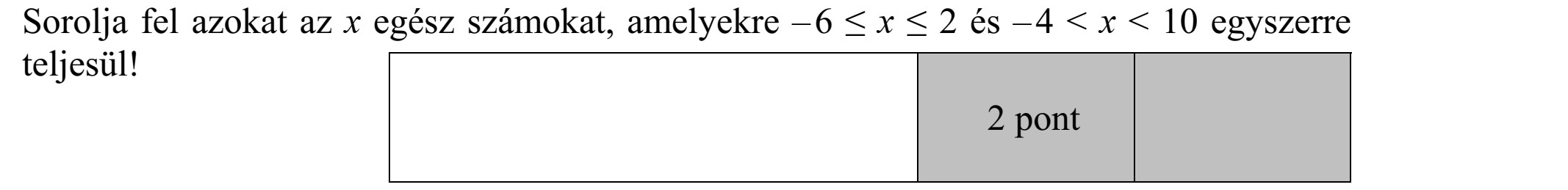 Sorolja fel azokat az x egész számokat, amelyekre - 6  x  2 és - 4 < x < 10 egyszerre teljesül!