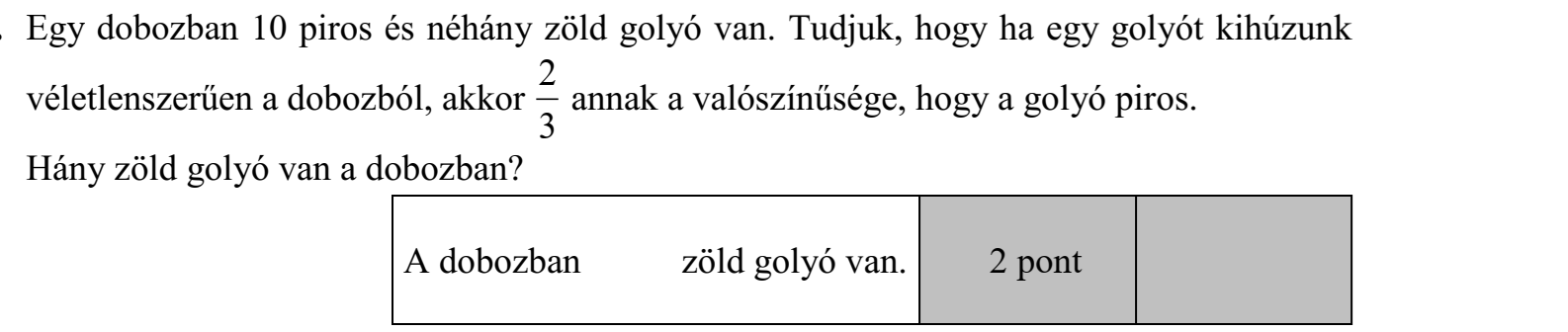 Egy dobozban 10 piros és néhány zöld golyó van. Tudjuk, hogy ha egy golyót kihúzunk véletlenszerűen a dobozból, akkor 2/3 annak a valószínűsége, hogy a golyó piros. Hány zöld golyó van a dobozban?