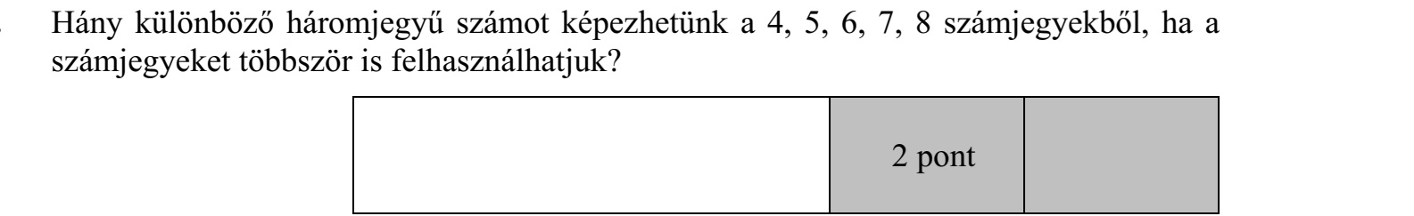 Hány különböző háromjegyű számot képezhetünk a 4, 5, 6, 7, 8 számjegyekből, ha a számjegyeket többször is felhasználhatjuk?