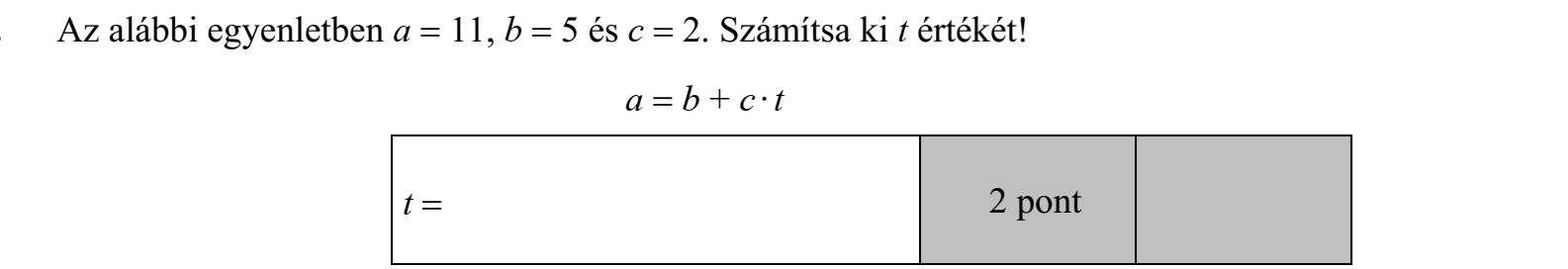 Az alábbi egyenletben a  11, b  5 és c  2. Számítsa ki t értékét! a  b + c∙ t