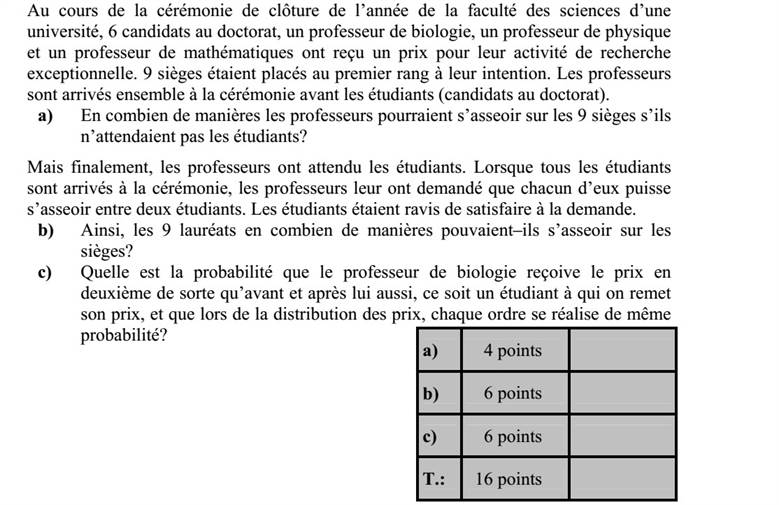 Egy egyetem természettudományi karának tanévzáró ünnepségén 6 doktorandusz hallgató, valamint egy biológia professzor, egy fizika professzor és egy matematika professzor kapott díjat kimagasló kutatói tevékenységéért. Számukra az első sorban helyeztek el 9 széket. Az ünnepségre a professzorok együtt érkeztek, megelőzve a hallgatókat. a) Hányféleképpen foglalhatnának helyet a professzorok a 9 üres széken, ha nem várnák meg a hallgatókat? A professzorok azonban megvárták a hallgatókat. Mikor a hallgatók mindegyike megérkezett az ünnepségre, a professzorok azt kérték, hogy mindegyikük két hallgató között ülhessen. A hallgatók örömmel tettek eleget a kérésnek. b) Hányféleképpen ülhetett le így a 9 díjazott? c) Mennyi a valószínűsége annak, hogy a biológia professzor másodikként veheti át a díjat úgy, hogy közvetlenül előtte is, utána is doktorandusz hallgatót szólítanak a díj átvételére, és az ünnepségen a díjak átadásánál minden egyes sorrend egyenlő valószínűséggel valósul meg?