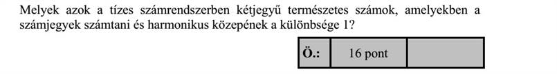Melyek azok a tízes számrendszerben kétjegyű természetes számok, amelyekben a számjegyek számtani és harmonikus közepének a különbsége 1?