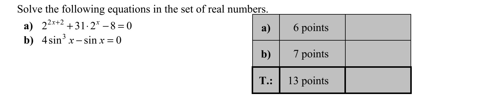 Oldja meg a valós számok halmazán az alábbi egyenleteket! a) 2 2 2 31 2 8 0x x+ +   = b) 3 4sin sin 0x x =