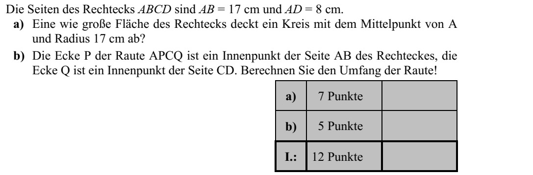 Az ABCD téglalap oldalainak hossza AB = 17 cm és AD = 8 cm. a) Mekkora területű részt fed le a téglalapból az A középpontú, 17 cm sugarú kör? b) Az APCQ rombusz P csúcsa a téglalap AB oldalának belső pontja, Q csúcsa pedig a CD oldal belső pontja. Számítsa ki a rombusz kerületét!
