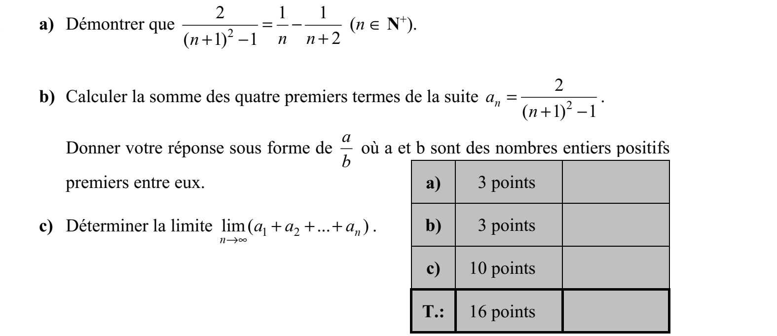 a) Igazolja, hogy 2 2 1 1 2( 1) 1 n nn =  ++  (n  N+ ). b) Számítsa ki az 2 2 ( 1) 1 na n = +  sorozat első négy tagjának az összegét! Válaszát a b alakban adja meg, ahol a és b relatív prím pozitív egész számok! c) Határozza meg a 1 2lim ( ... )n n a a a  + + + határértéket!
