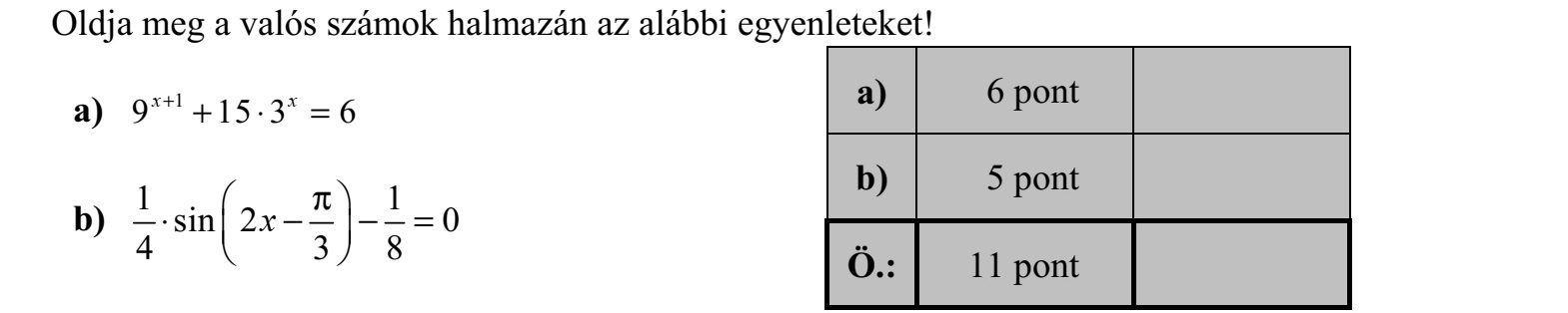 Oldja meg a valós számok halmazán az alábbi egyenleteket! a) 1 9 15 3 6x x+ +  = b) 1 1 sin 2 0 4 3 8      =