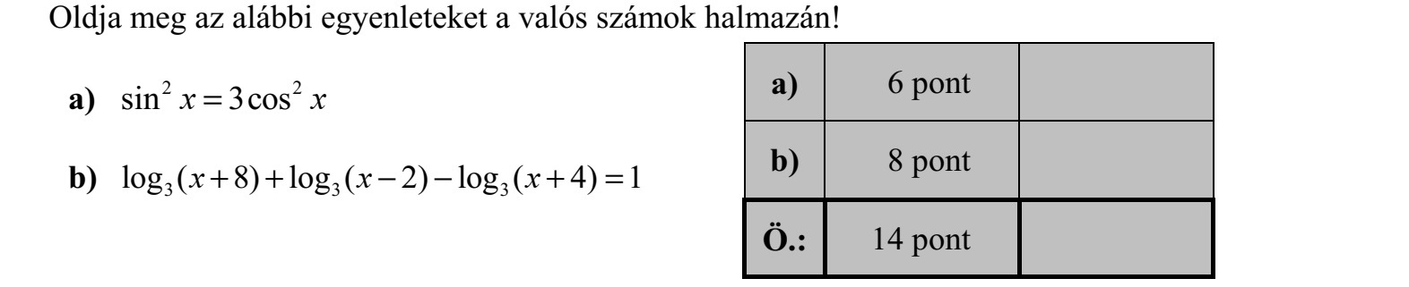 Oldja meg az alábbi egyenleteket a valós számok halmazán! a) 2 2 sin 3cosx x= b) 3 3 3log ( 8) log ( 2) log ( 4) 1+ +   +