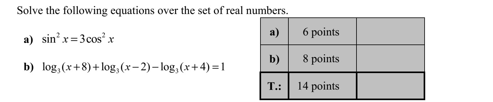Oldja meg az alábbi egyenleteket a valós számok halmazán! a) 2 2 sin 3cosx x= b) 3 3 3log ( 8) log ( 2) log ( 4) 1+ +   +